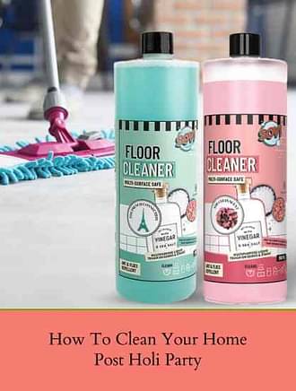 HOW TO CLEAN YOUR HOME POST-HOLI PARTY